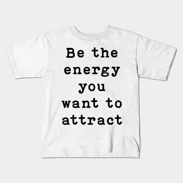 Be the energy you want to attract Kids T-Shirt by SamridhiVerma18